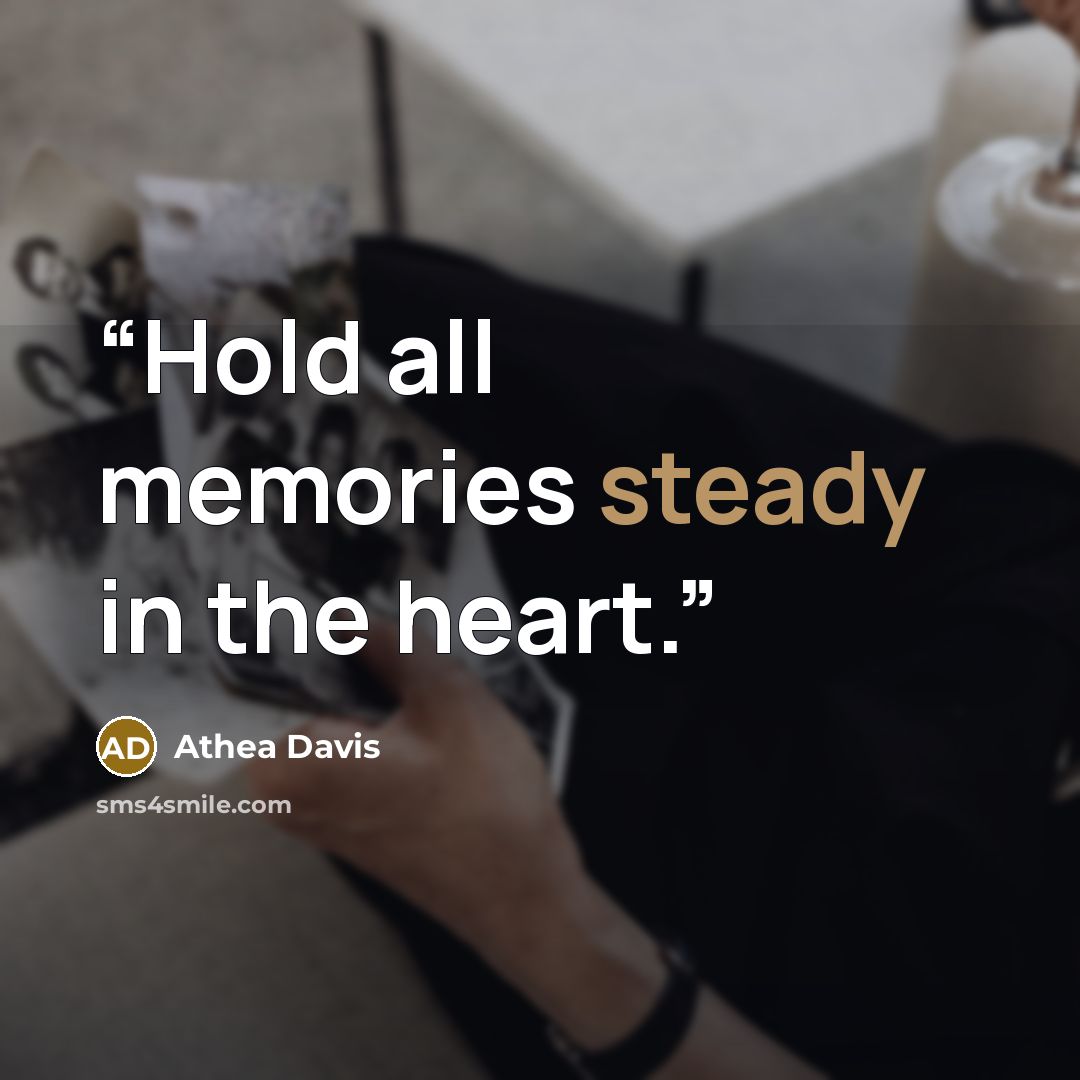 “Hold all memories steady in the heart.” quote by Athea Davis