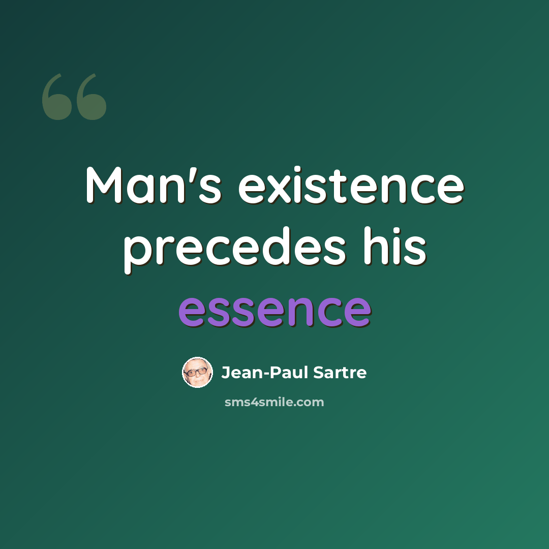 “Man's existence precedes his essence” quote by Jean-Paul Sartre