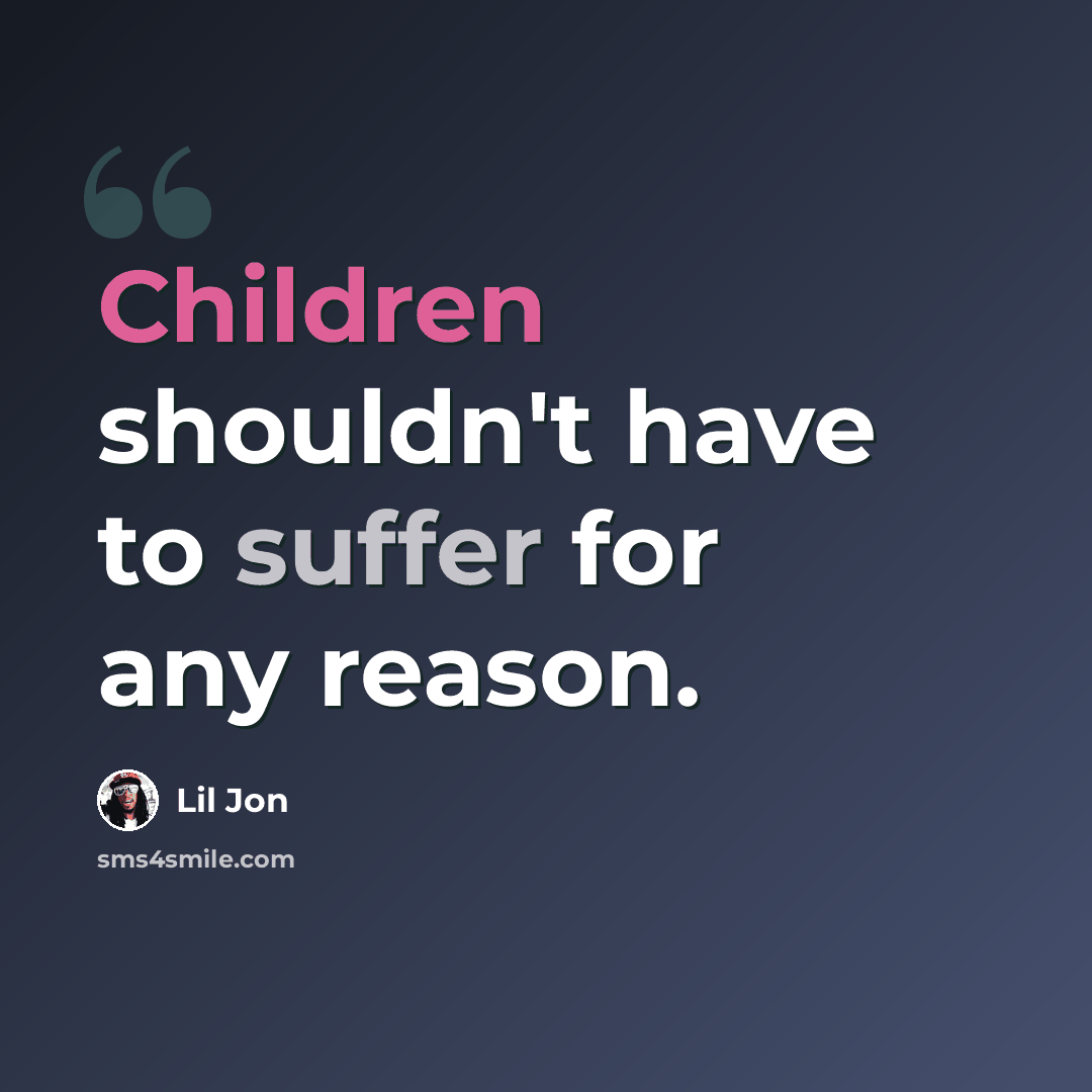 “Children shouldn't have to suffer for any reason.” quote by Lil Jon