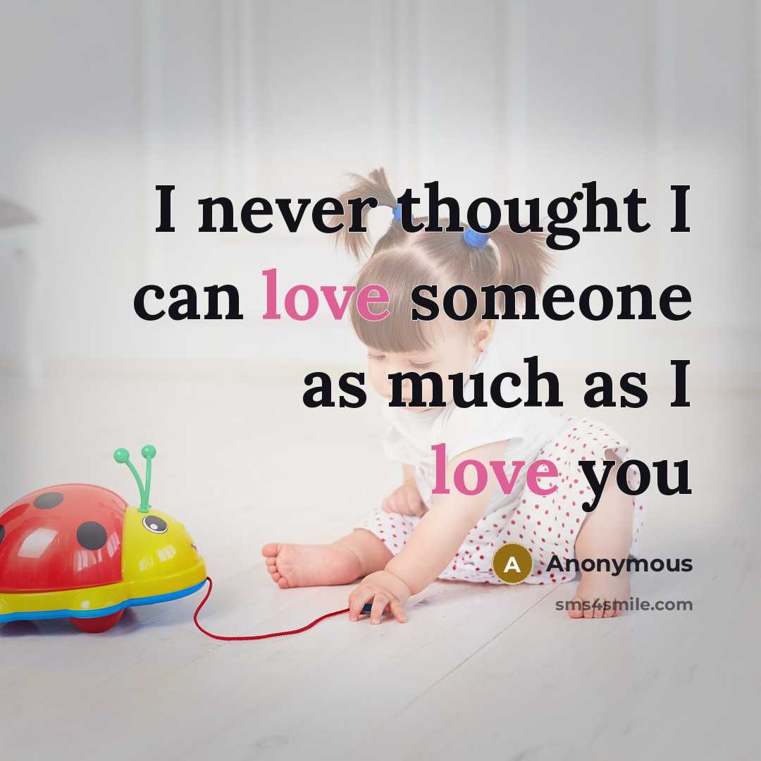 “I never thought I can love someone as much as I love you” quote by Anonymous
