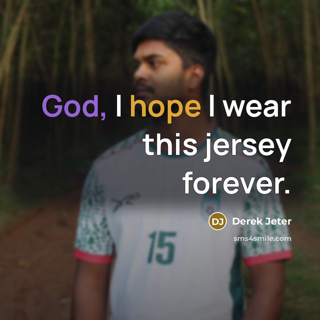 “God, I hope I wear this jersey forever.” quote by Derek Jeter