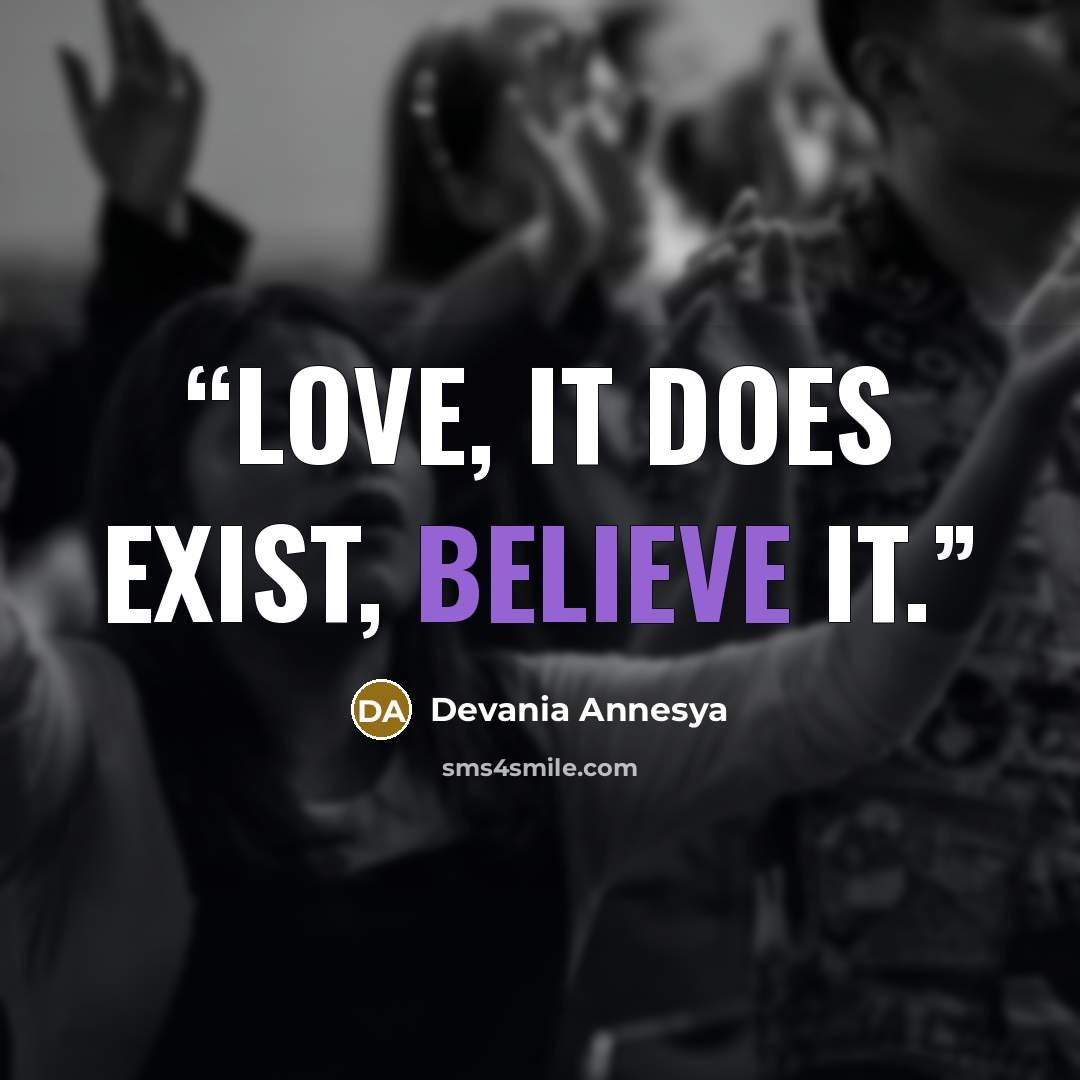 “Love, it does exist, believe it.” quote by Devania Annesya