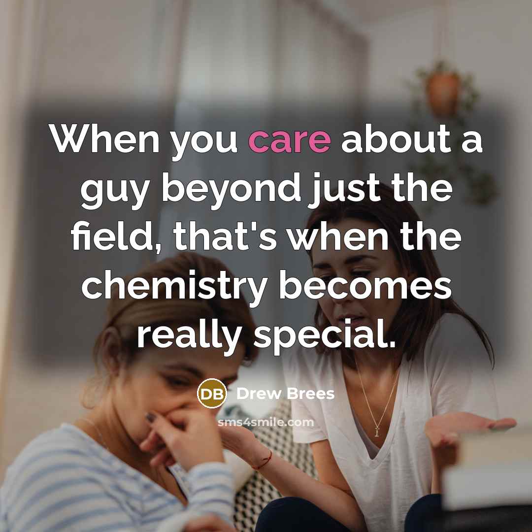 “When you care about a guy beyond just the field, that's when the chemistry becomes really special.” quote by Drew Brees