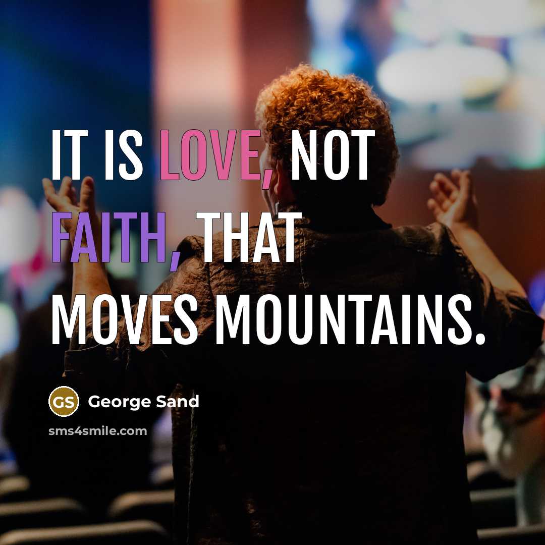 “It is love, not faith, that moves mountains.” quote by George Sand