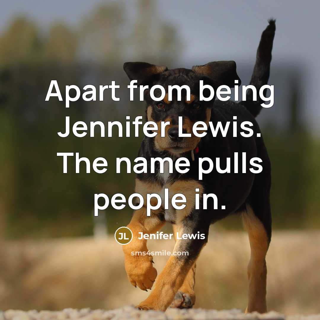 “Apart from being Jennifer Lewis. The name pulls people in.” quote by Jenifer Lewis