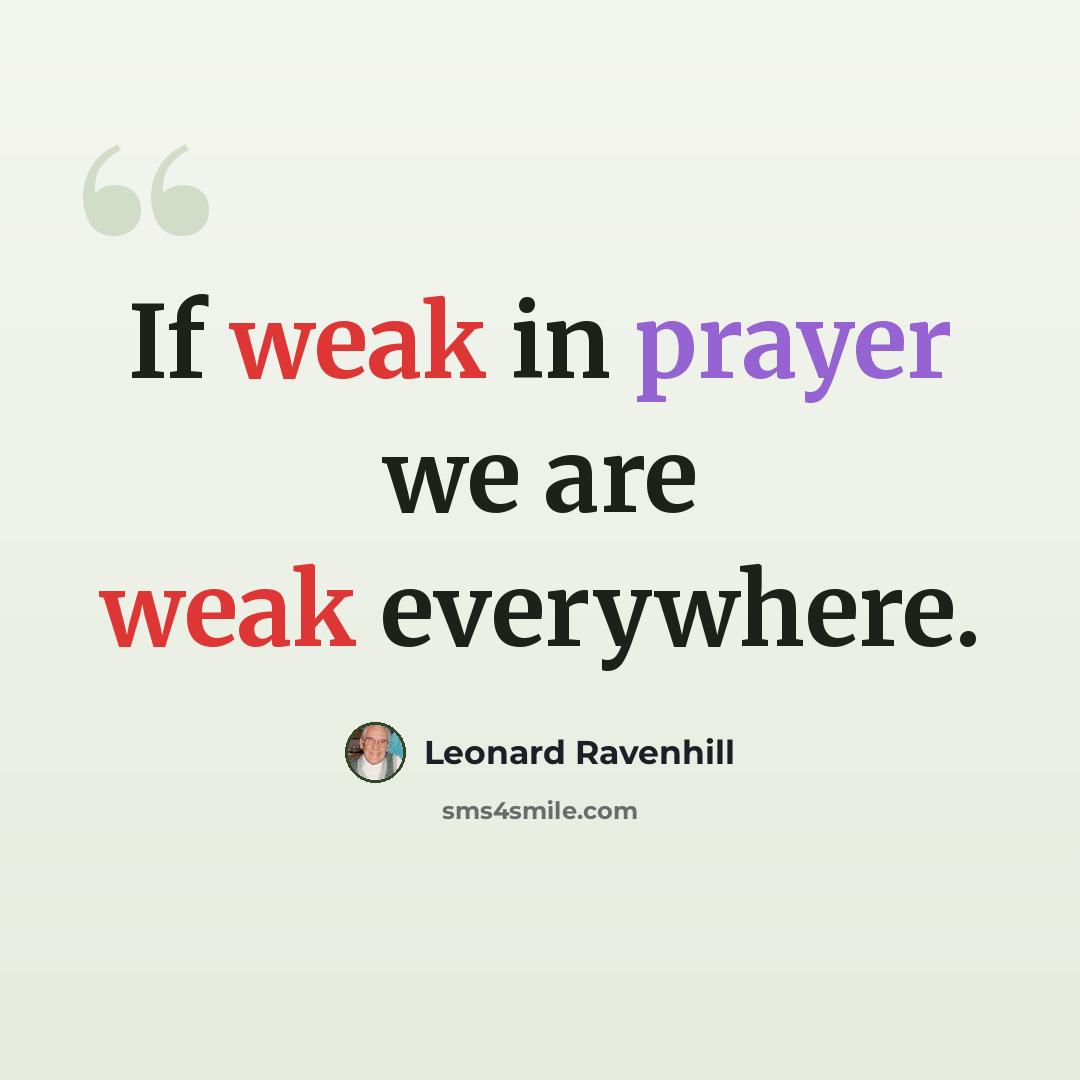 “If weak in prayer we are weak everywhere.” quote by Leonard Ravenhill
