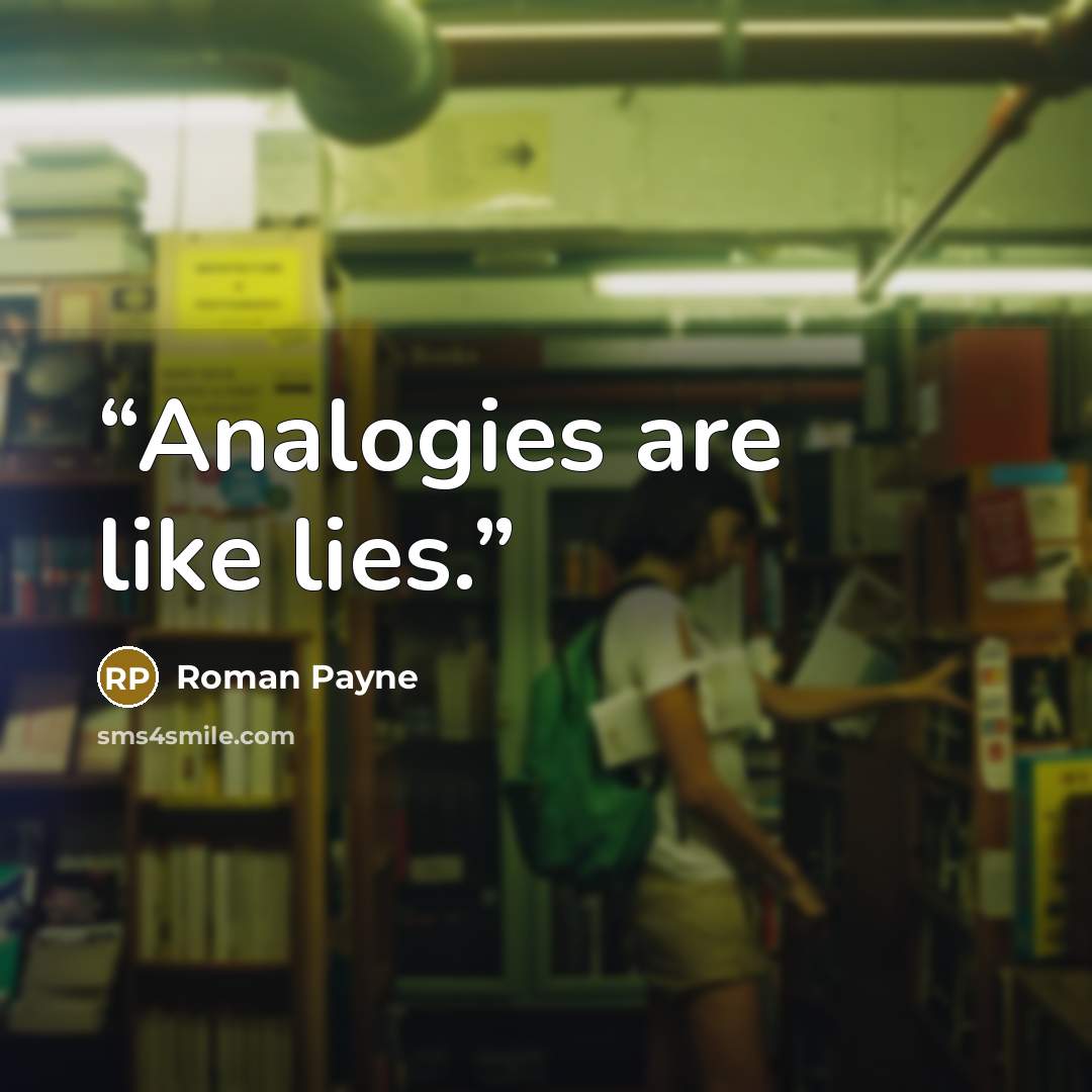 “Analogies are like lies.” quote by Roman Payne