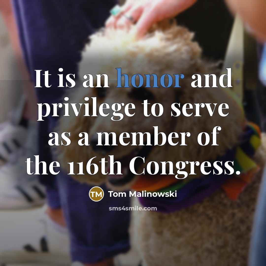 “It is an honor and privilege to serve as a member of the 116th Congress.” quote by Tom Malinowski