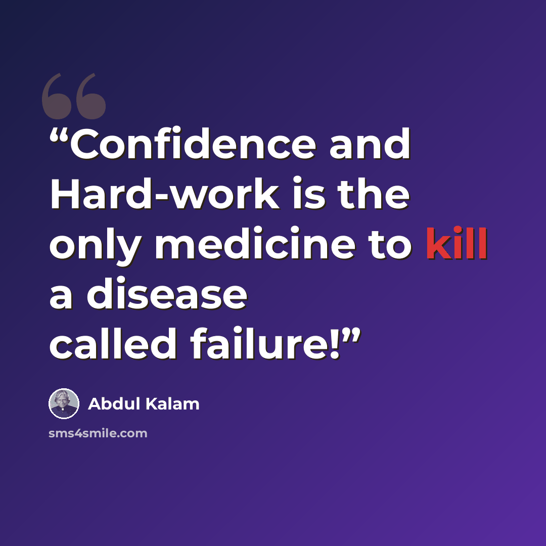 “Confidence and Hard-work is the only medicine to kill a disease called failure!” quote by Abdul Kalam