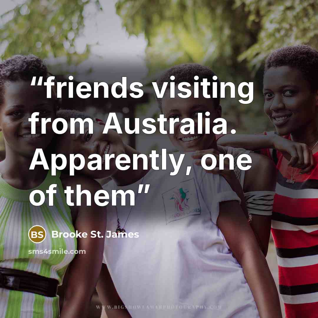 “friends visiting from Australia. Apparently, one of them” quote by Brooke St. James
