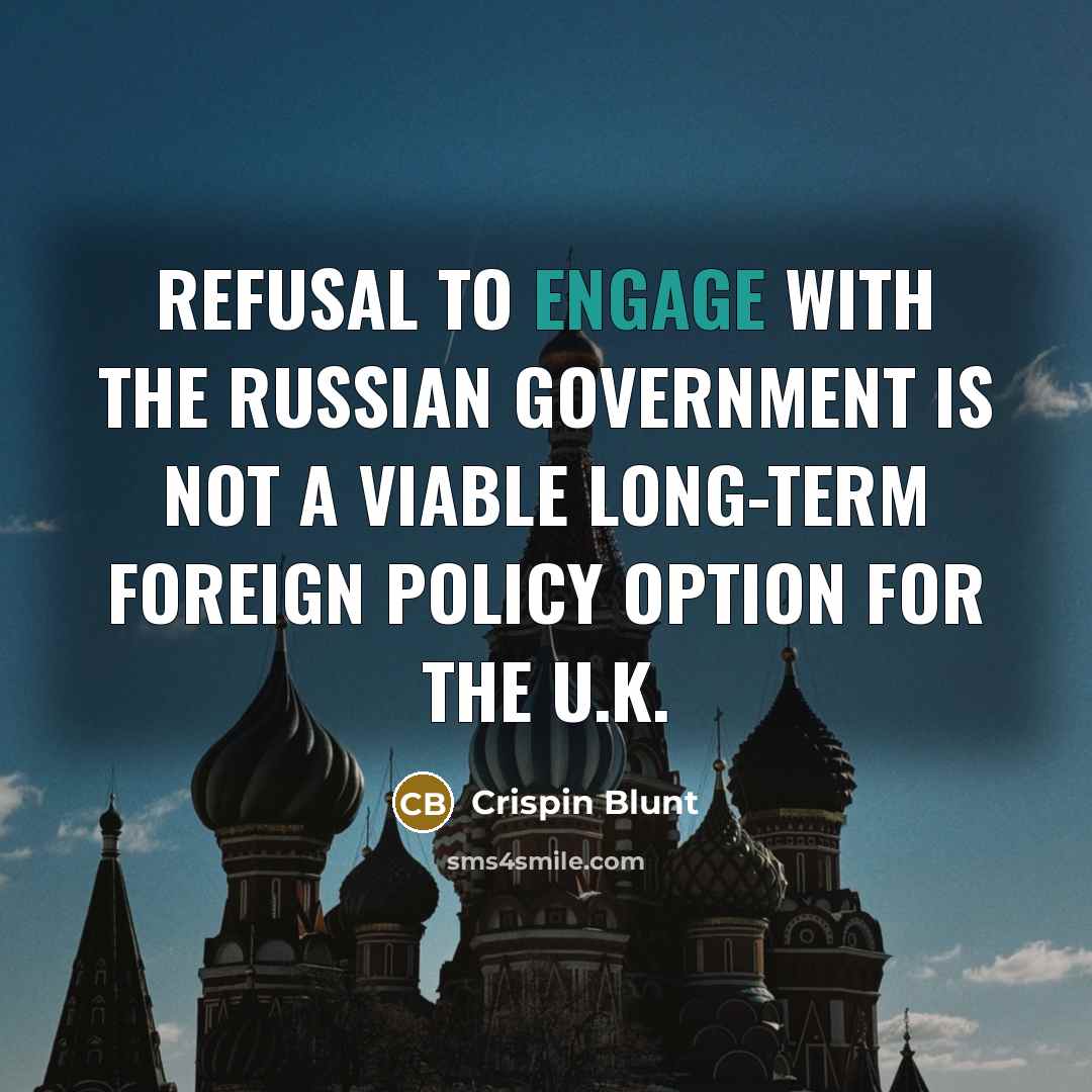 “Refusal to engage with the Russian government is not a viable long-term foreign policy option for the U.K.” quote by Crispin Blunt