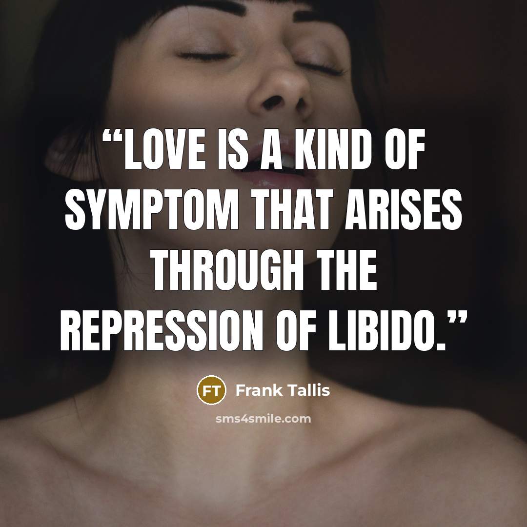 “Love is a kind of symptom that arises through the repression of libido.” quote by Frank Tallis