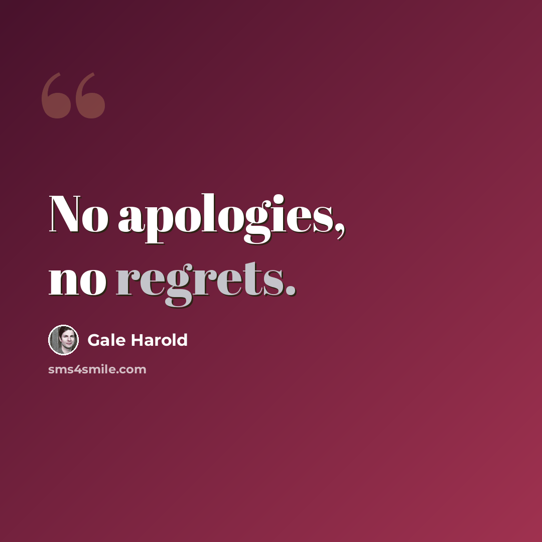 “No apologies, no regrets.” quote by Gale Harold