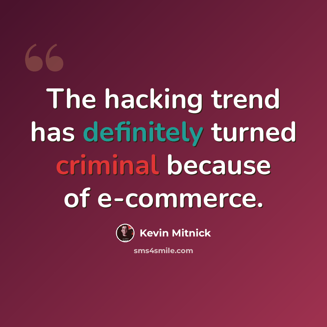 “The hacking trend has definitely turned criminal because of e-commerce.” quote by Kevin Mitnick
