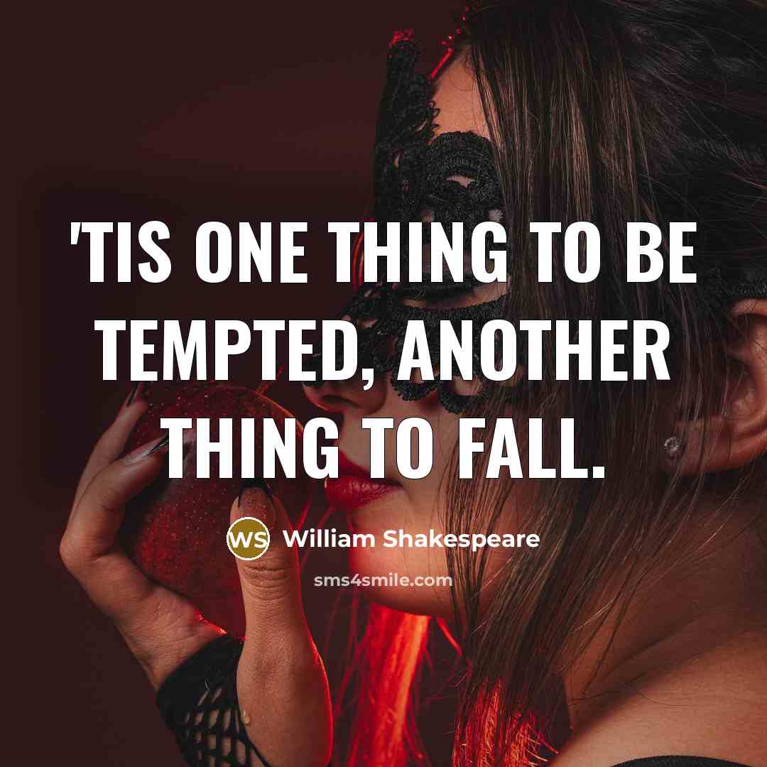 “'Tis one thing to be tempted, another thing to fall.” quote by William Shakespeare