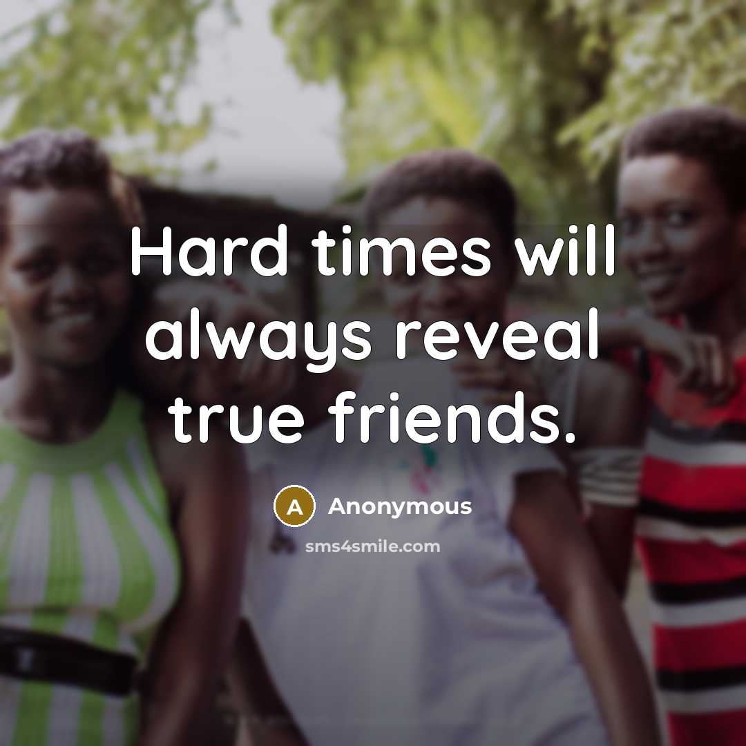 “Hard times will always reveal true friends.” quote by Anonymous