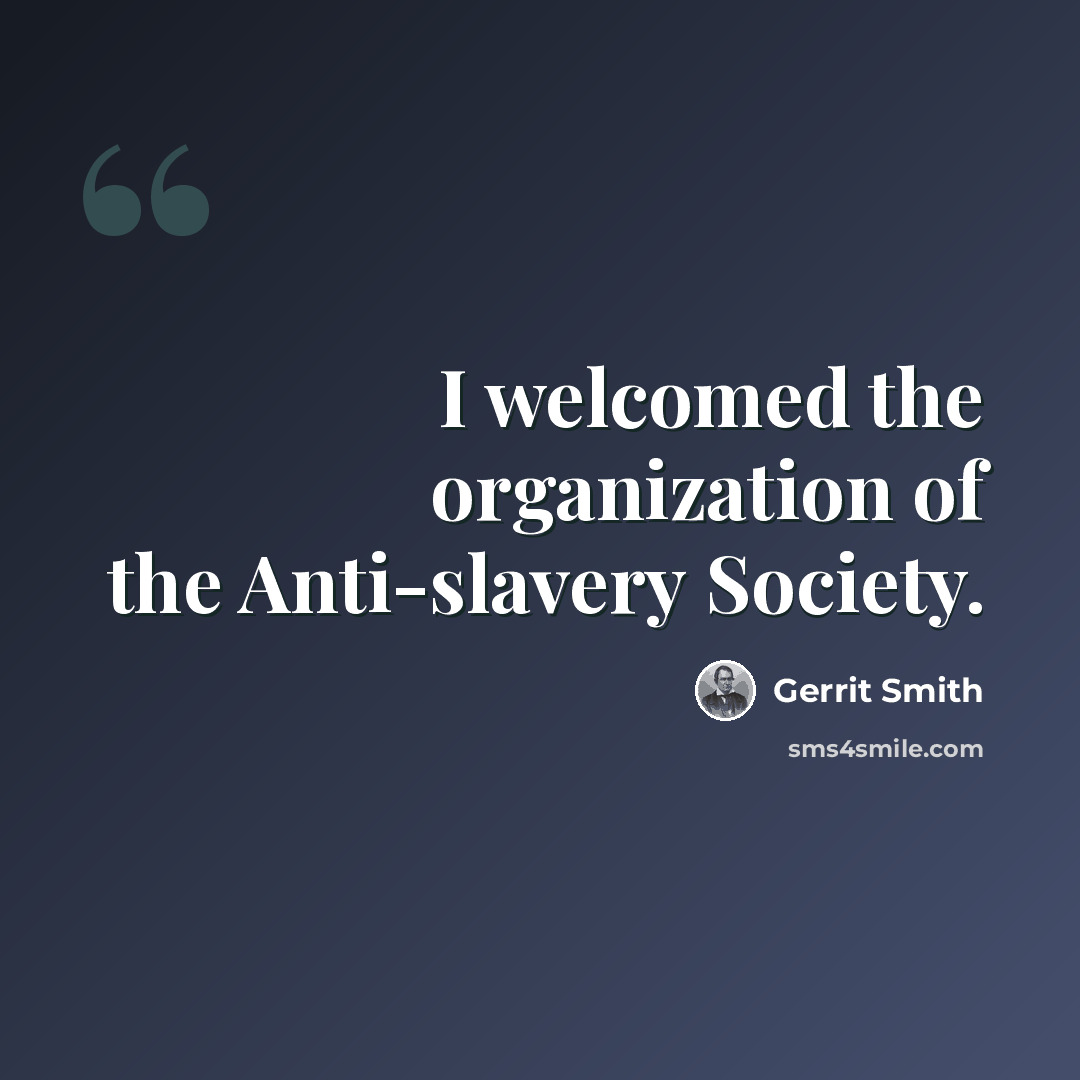 “I welcomed the organization of the Anti-slavery Society.” quote by Gerrit Smith