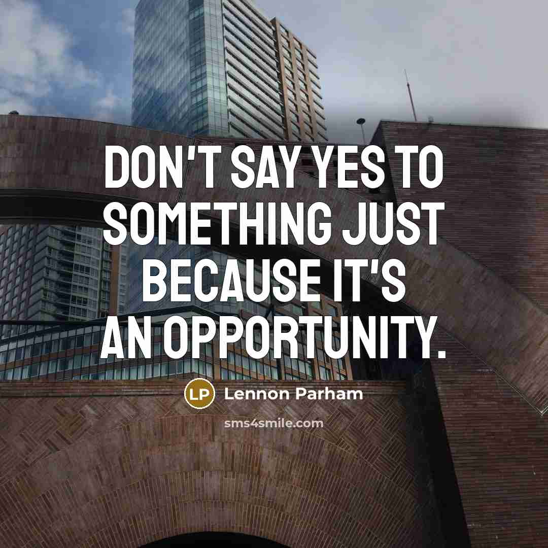“Don't say yes to something just because it's an opportunity.” quote by Lennon Parham