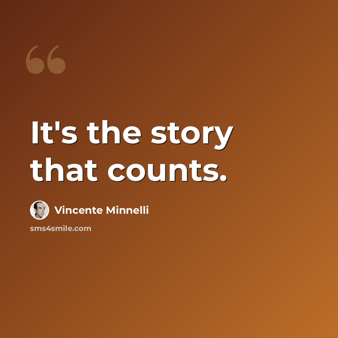 “It's the story that counts.” quote by Vincente Minnelli
