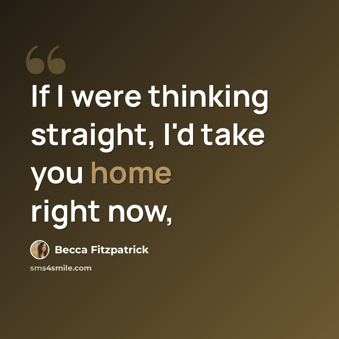 “If I were thinking straight, I'd take you home right now,” quote by Becca Fitzpatrick