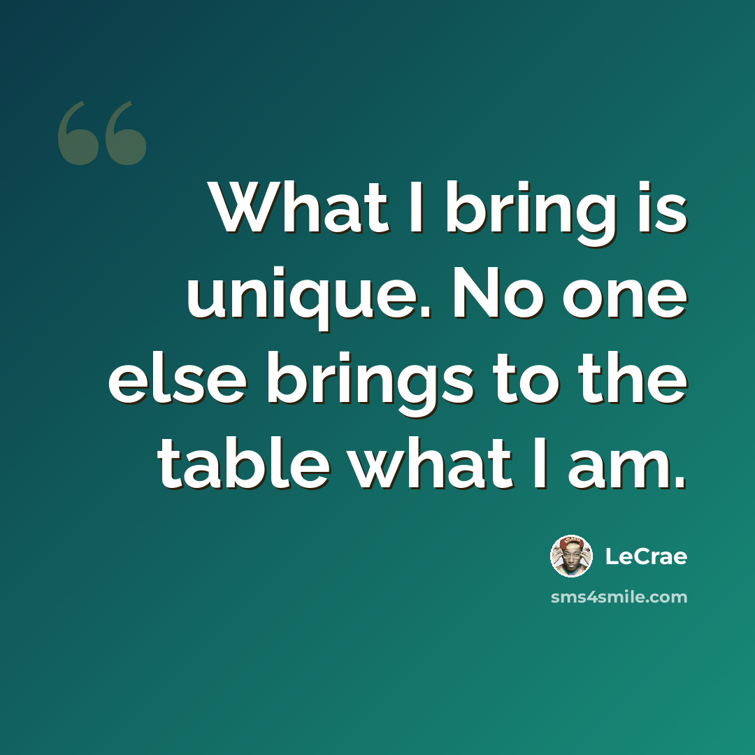 “What I bring is unique. No one else brings to the table what I am.” quote by Lecrae