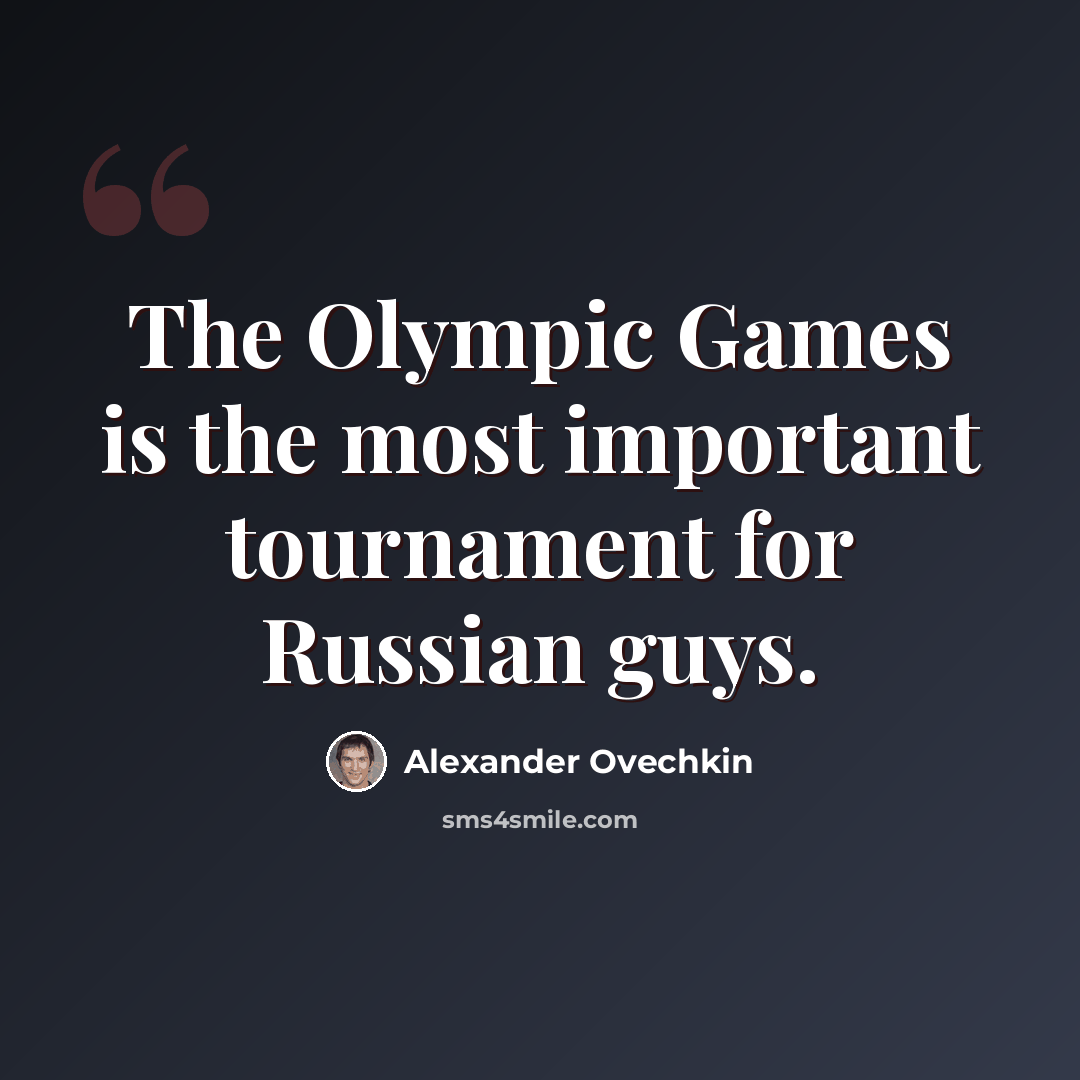 “The Olympic Games is the most important tournament for Russian guys.” quote by Alexander Ovechkin