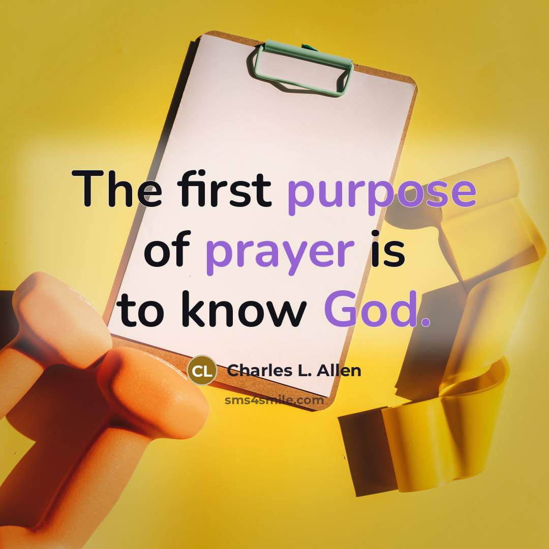 “The first purpose of prayer is to know God.” quote by Charles L. Allen