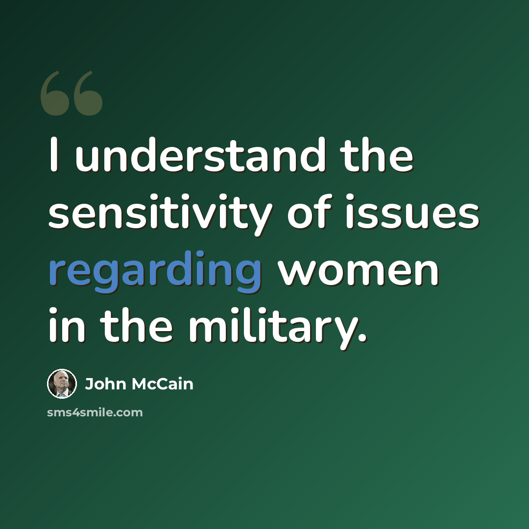 “I understand the sensitivity of issues regarding women in the military.” quote by John McCain