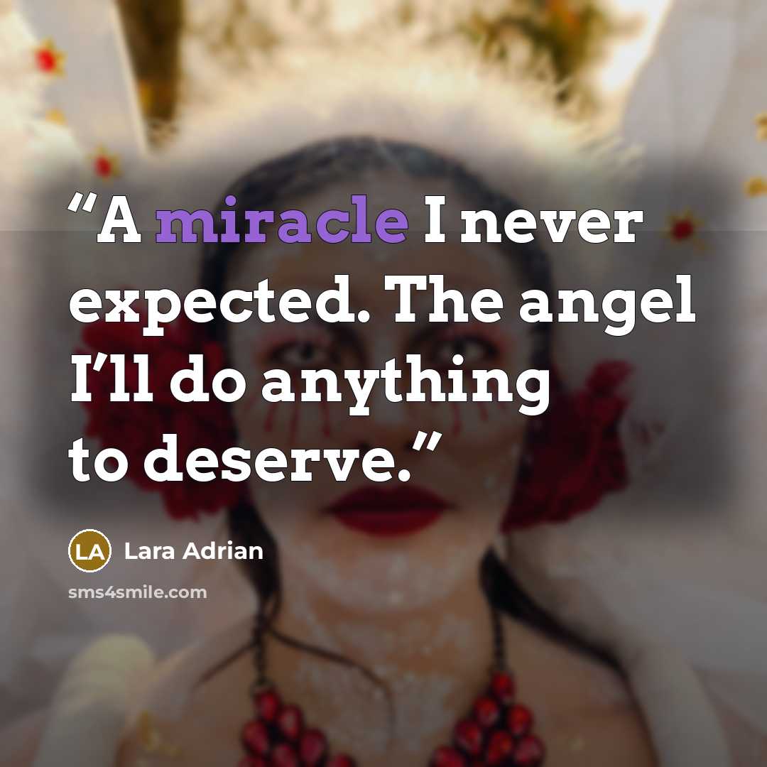 “A miracle I never expected. The angel I’ll do anything to deserve.” quote by Lara Adrian