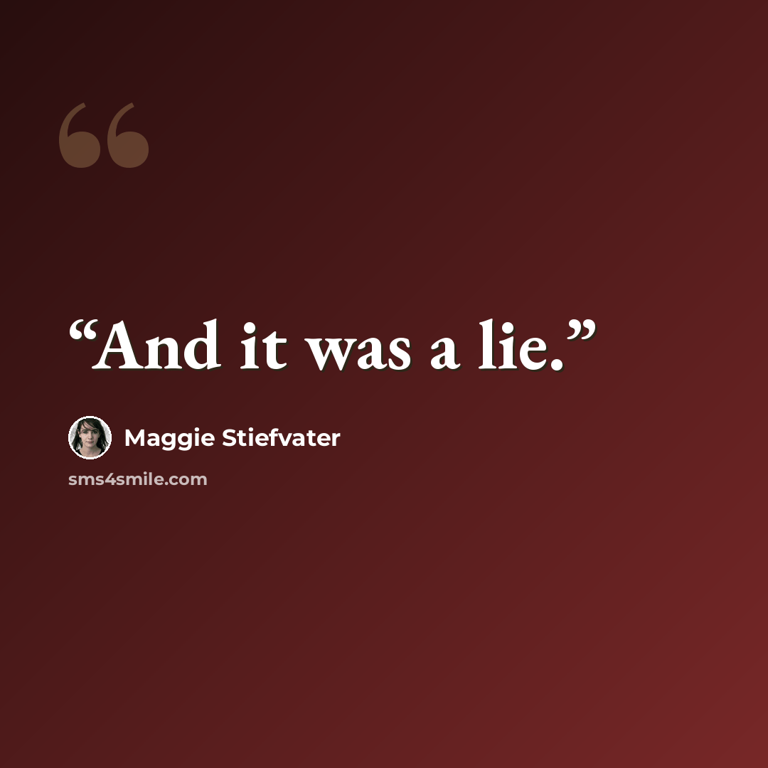 “And it was a lie.” quote by Maggie Stiefvater