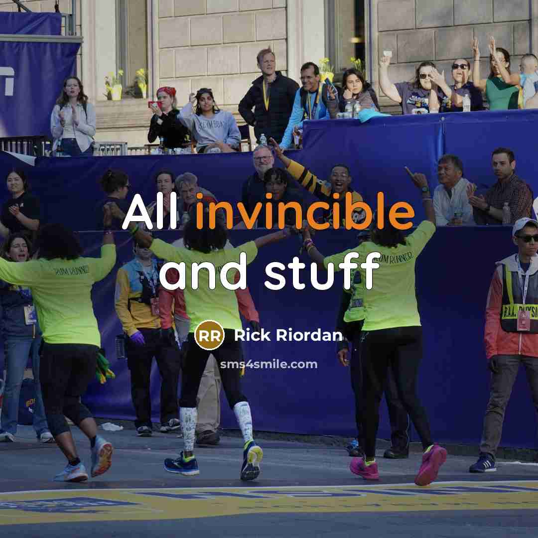 “All invincible and stuff” quote by Rick Riordan