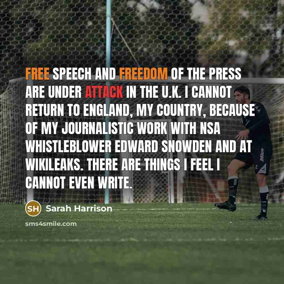 “Free speech and freedom of the press are under attack in the U.K. I cannot return to England, my country, because of my journalistic work with NSA whistleblower Edward Snowden and at WikiLeaks. There are things I feel I cannot even write.” quote by Sarah Harrison