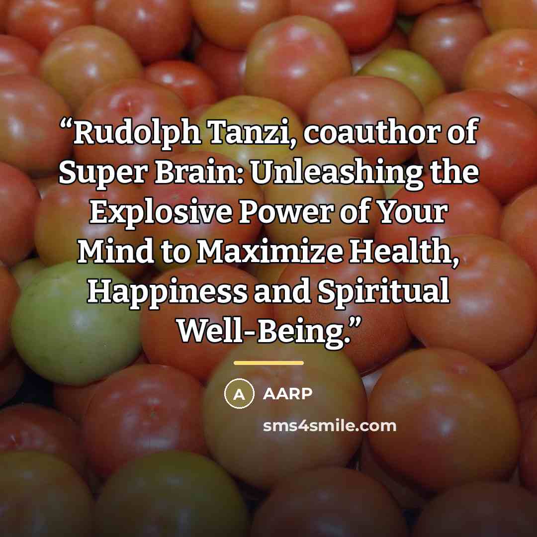 “Rudolph Tanzi, coauthor of Super Brain: Unleashing the Explosive Power of Your Mind to Maximize Health, Happiness and Spiritual Well-Being.” quote by Aarp