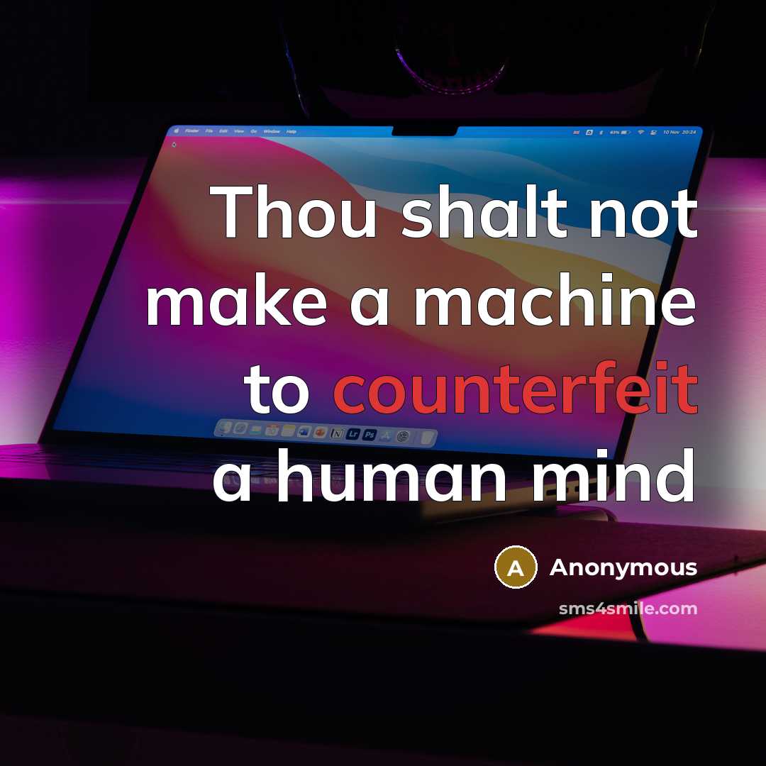 “Thou shalt not make a machine to counterfeit a human mind” quote by Anonymous