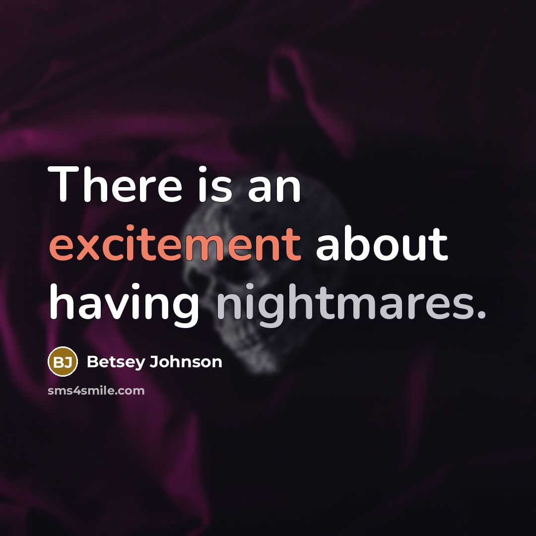 “There is an excitement about having nightmares.” quote by Betsey Johnson