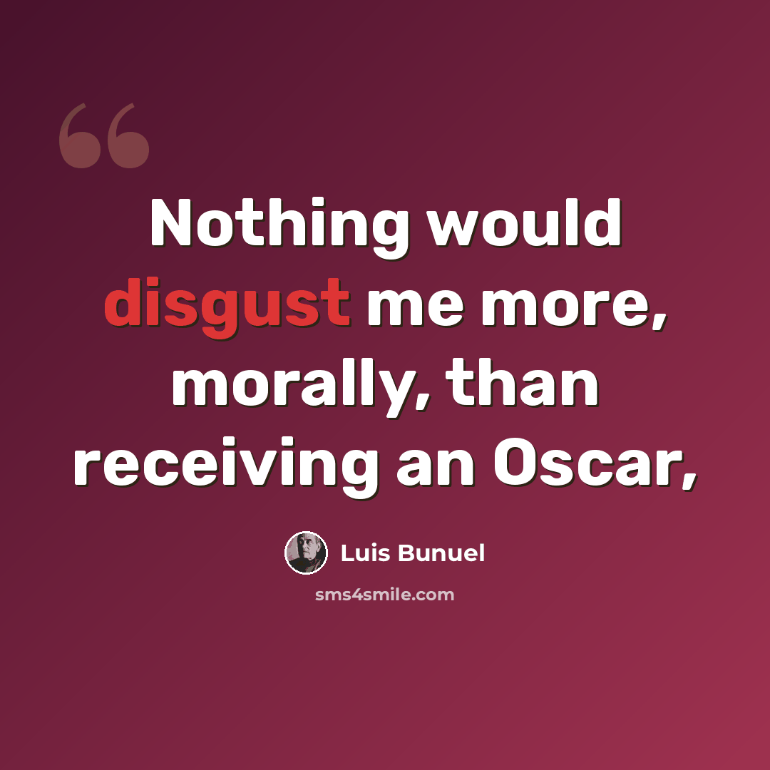 “Nothing would disgust me more, morally, than receiving an Oscar,” quote by Luis Bunuel