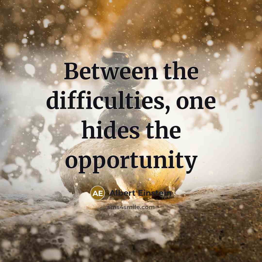 “Between the difficulties, one hides the opportunity” quote by Albert Einstein