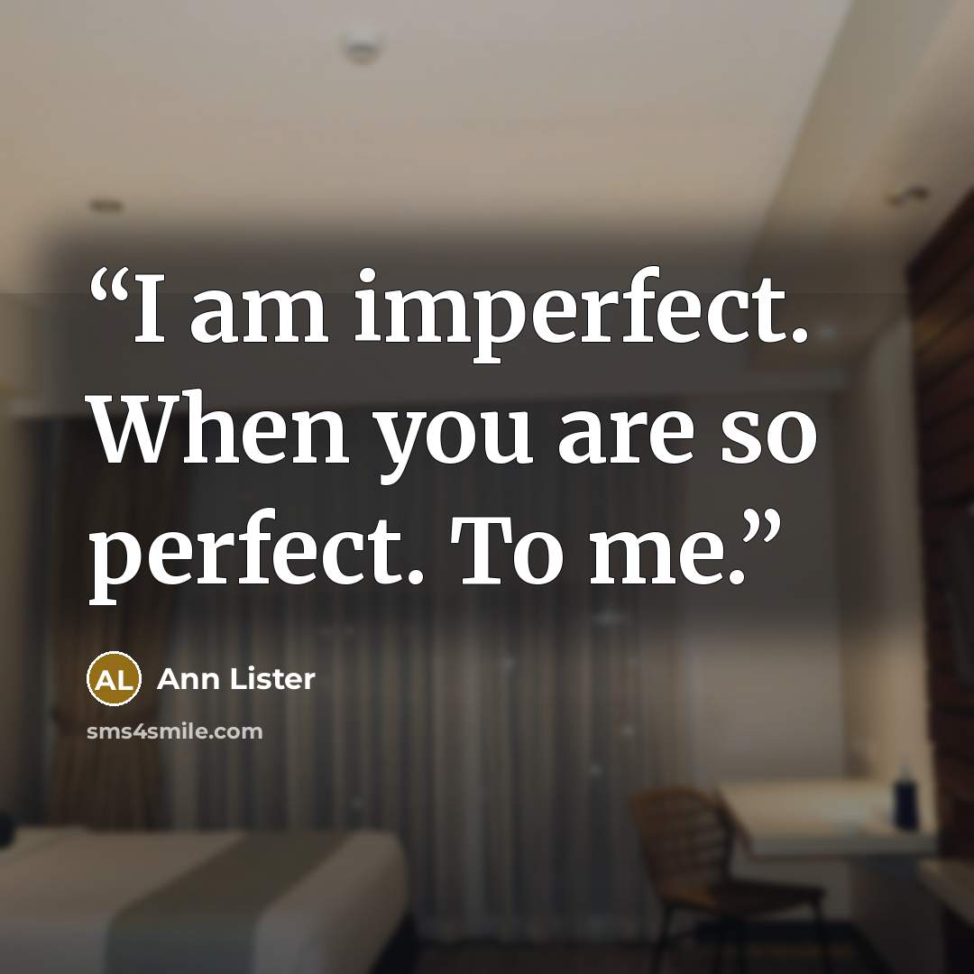 “I am imperfect. When you are so perfect. To me.” quote by Ann Lister