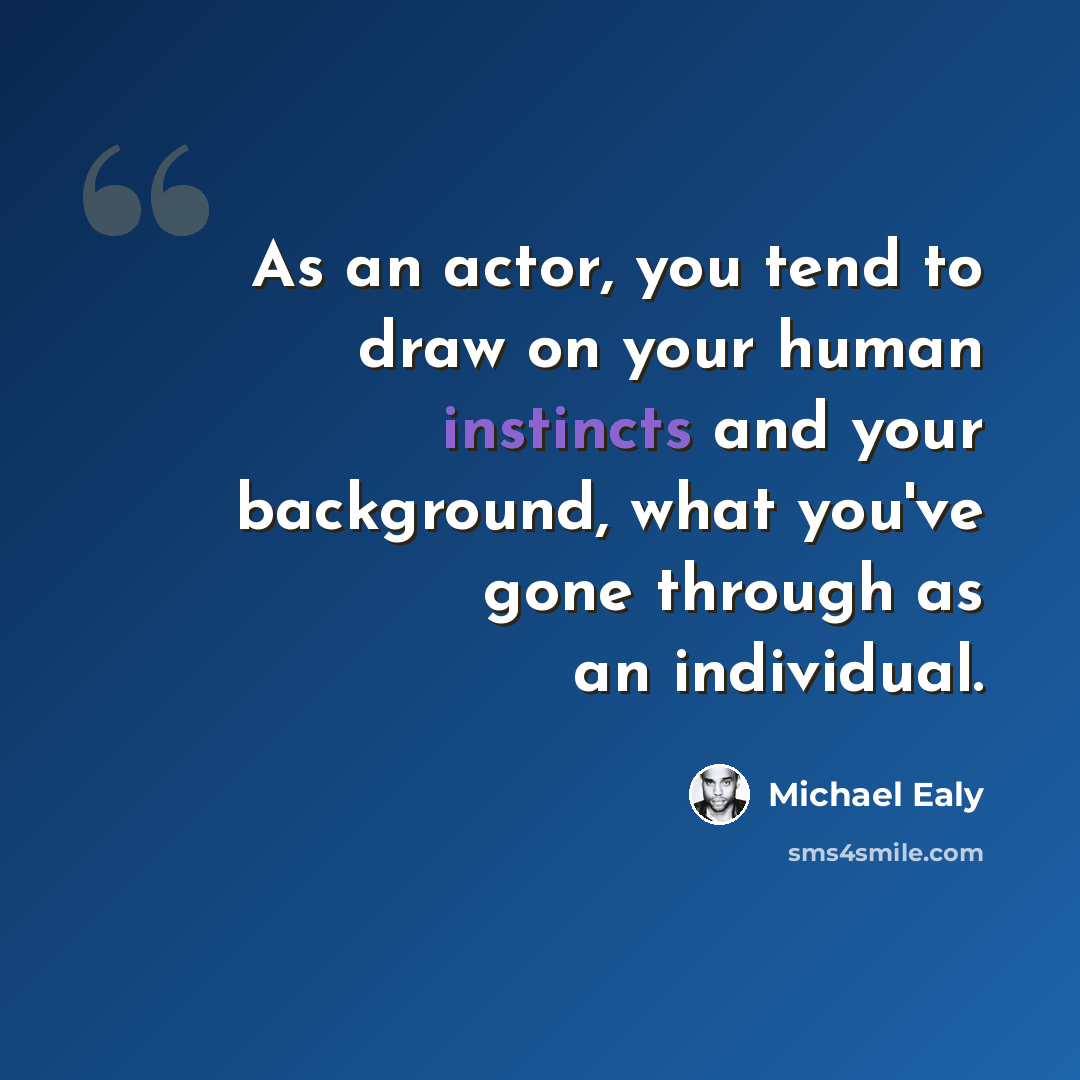 “As an actor, you tend to draw on your human instincts and your background, what you've gone through as an individual.” quote by Michael Ealy