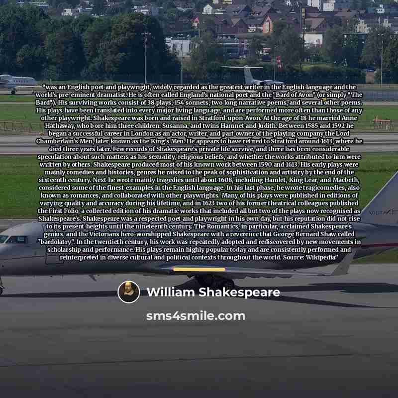 “was an English poet and playwright, widely regarded as the greatest writer in the English language and the world's pre-eminent dramatist. He is often called England's national poet and the "Bard of Avon" (or simply "The Bard"). His surviving works consist of 38 plays, 154 sonnets, two long…” quote by William Shakespeare