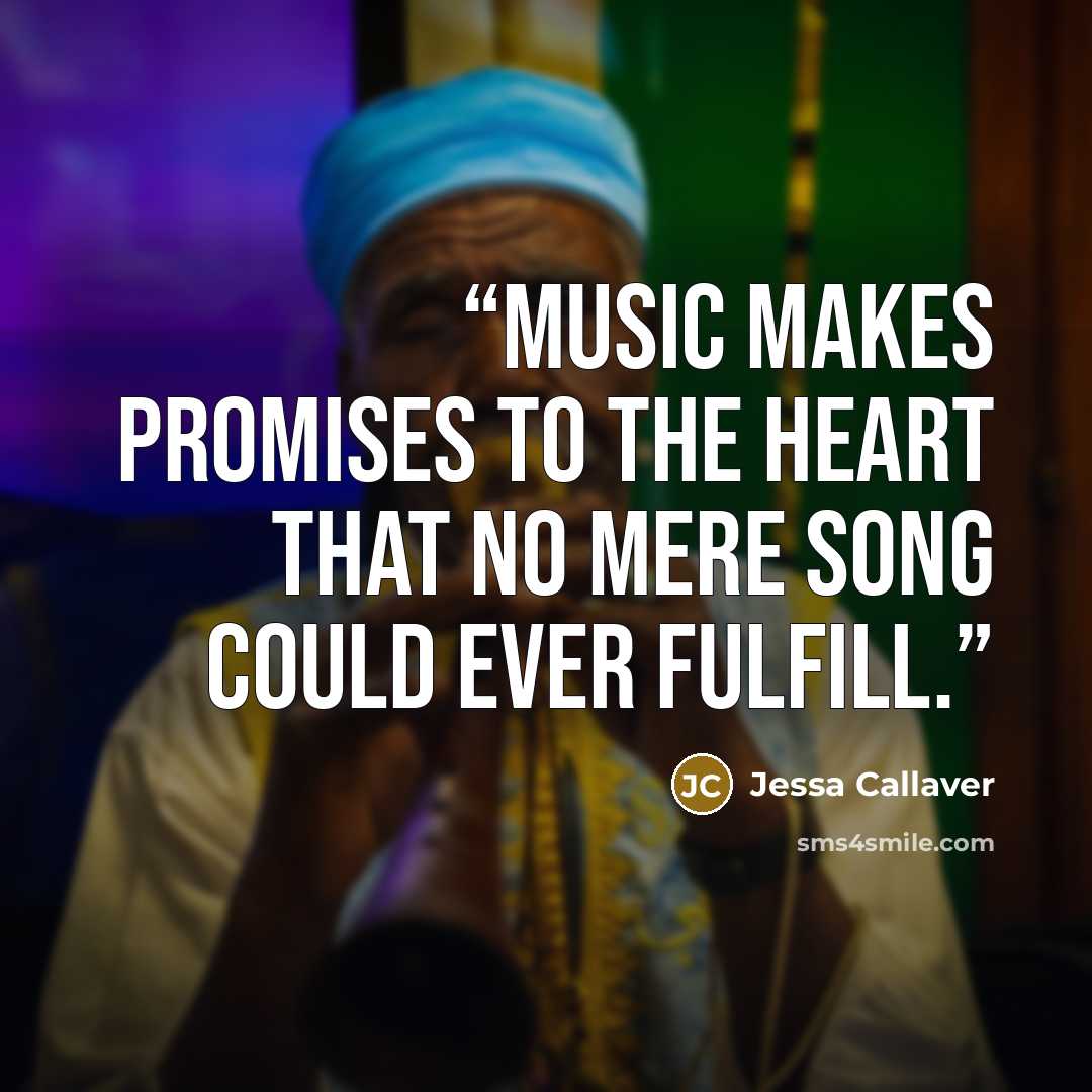 “Music makes promises to the heart that no mere song could ever fulfill.” quote by Jessa Callaver