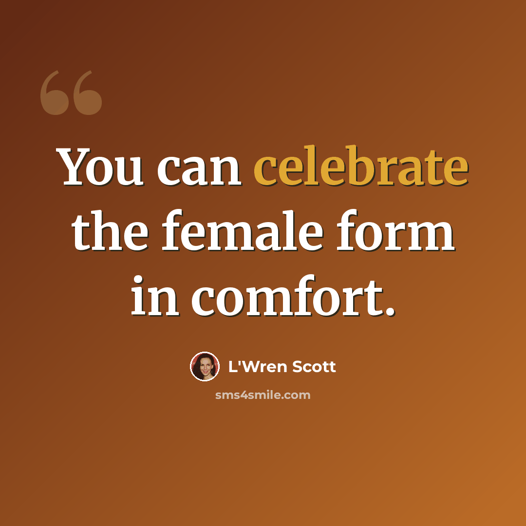 “You can celebrate the female form in comfort.” quote by L'Wren Scott