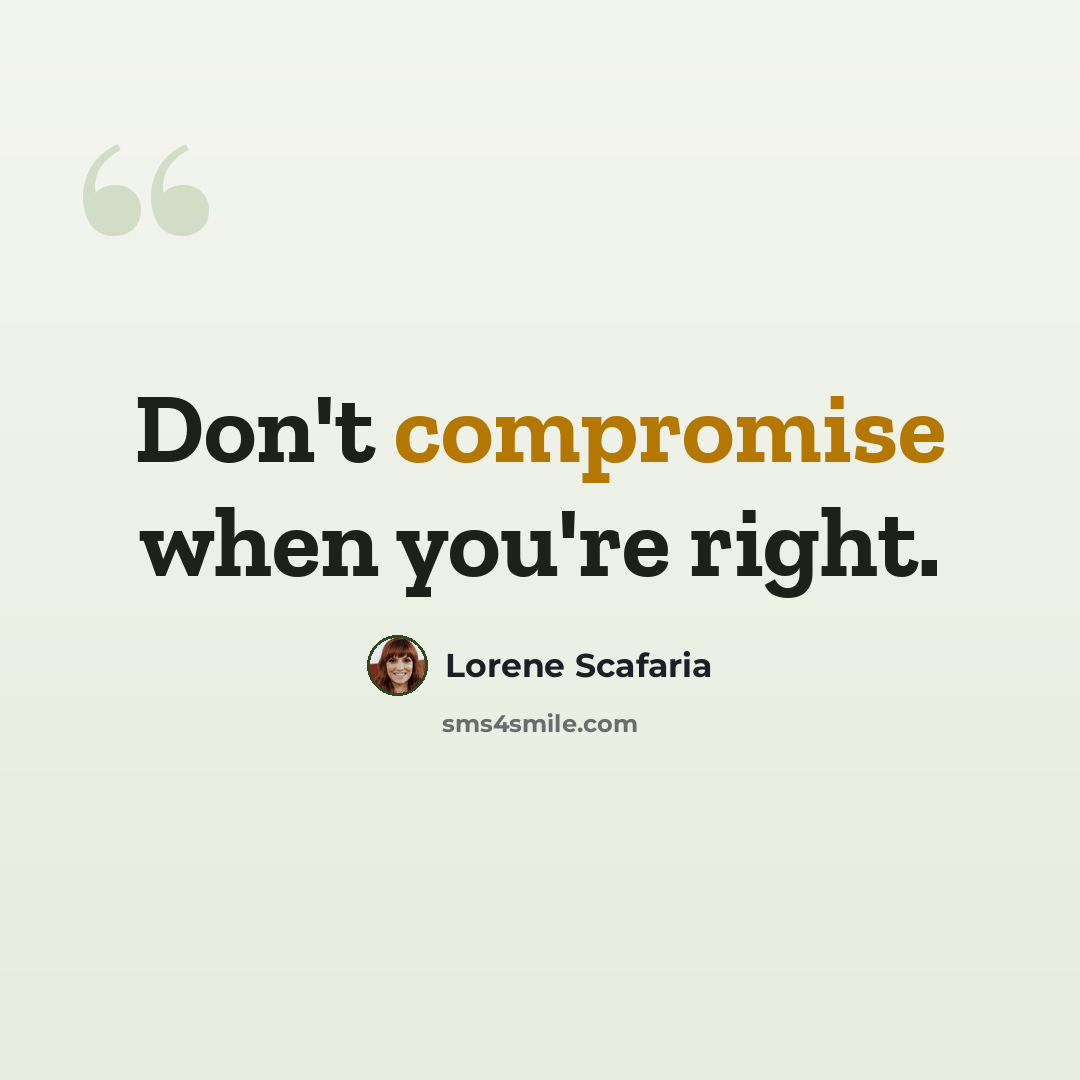 “Don't compromise when you're right.” quote by Lorene Scafaria