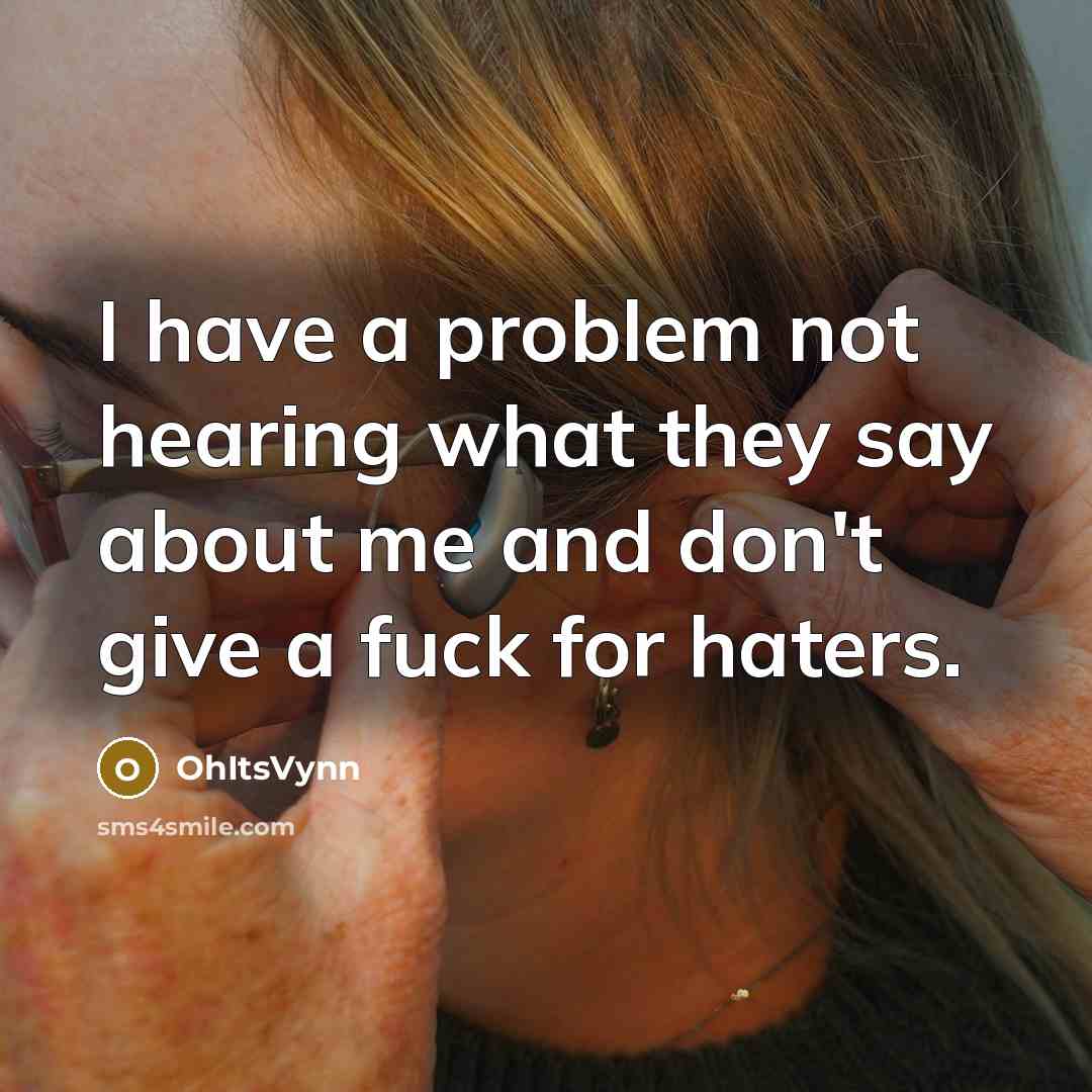 “I have a problem not hearing what they say about me and don't give a fuck for haters.” quote by OhItsVynn