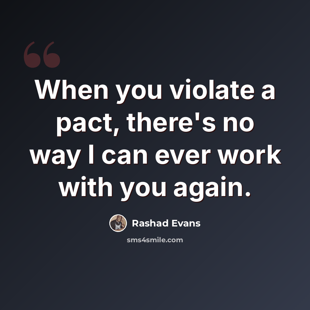 “When you violate a pact, there's no way I can ever work with you again.” quote by Rashad Evans