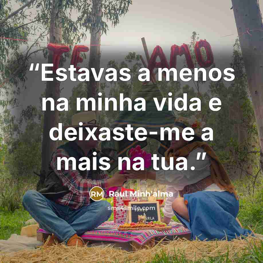 “Estavas a menos na minha vida e deixaste-me a mais na tua.” quote by Raul Minh'alma