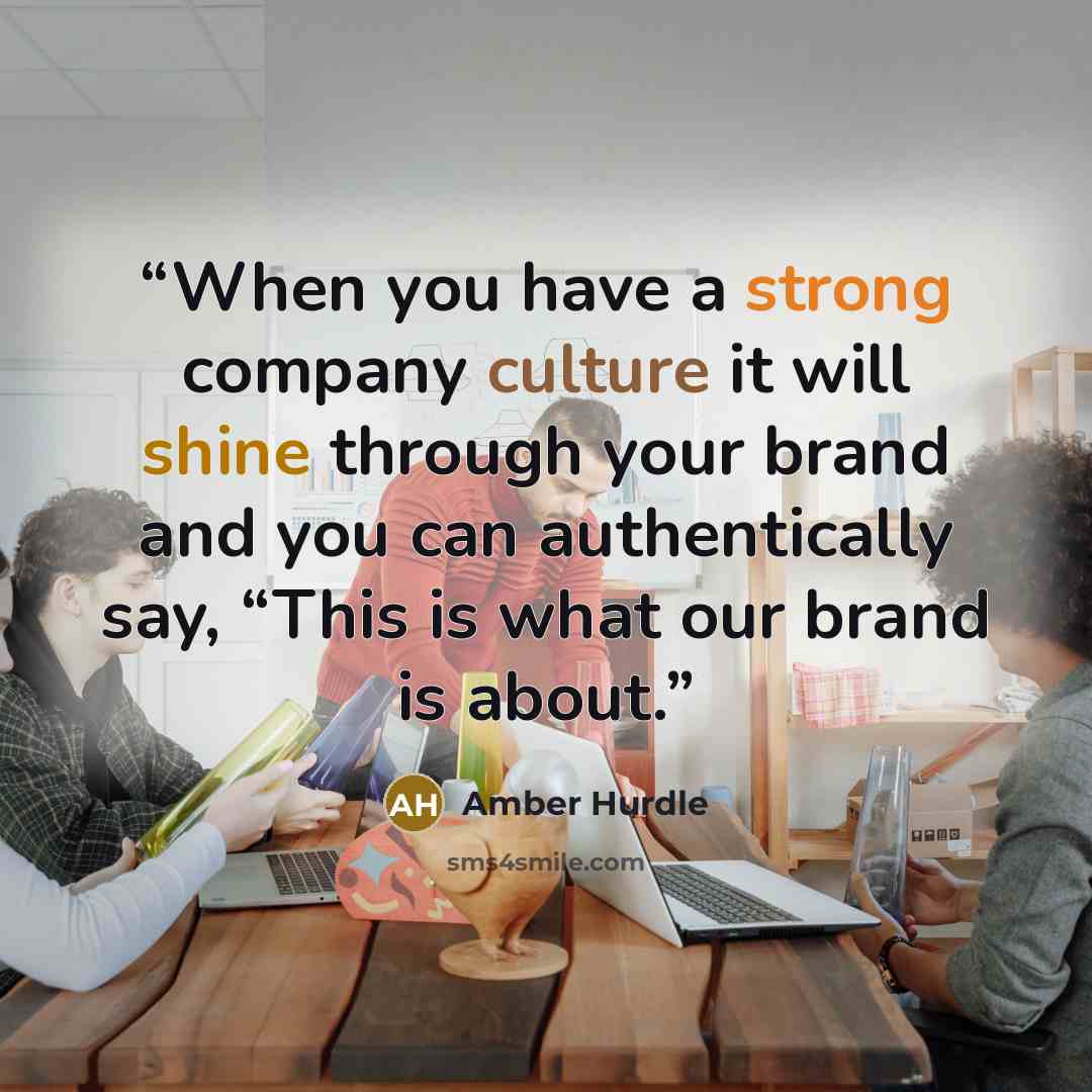 “When you have a strong company culture it will shine through your brand and you can authentically say, “This is what our brand is about.” quote by Amber Hurdle