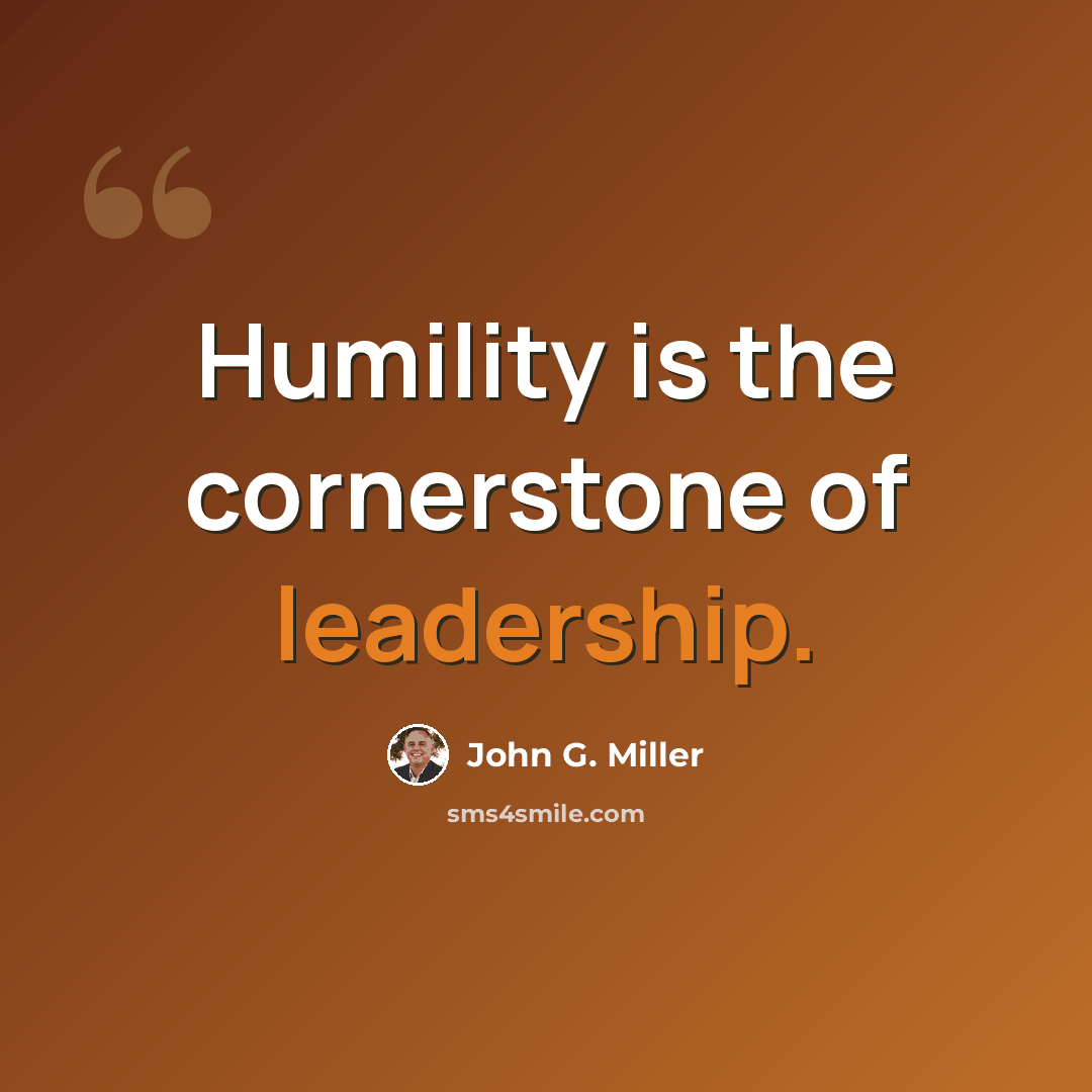 “Humility is the cornerstone of leadership.” quote by John G. Miller