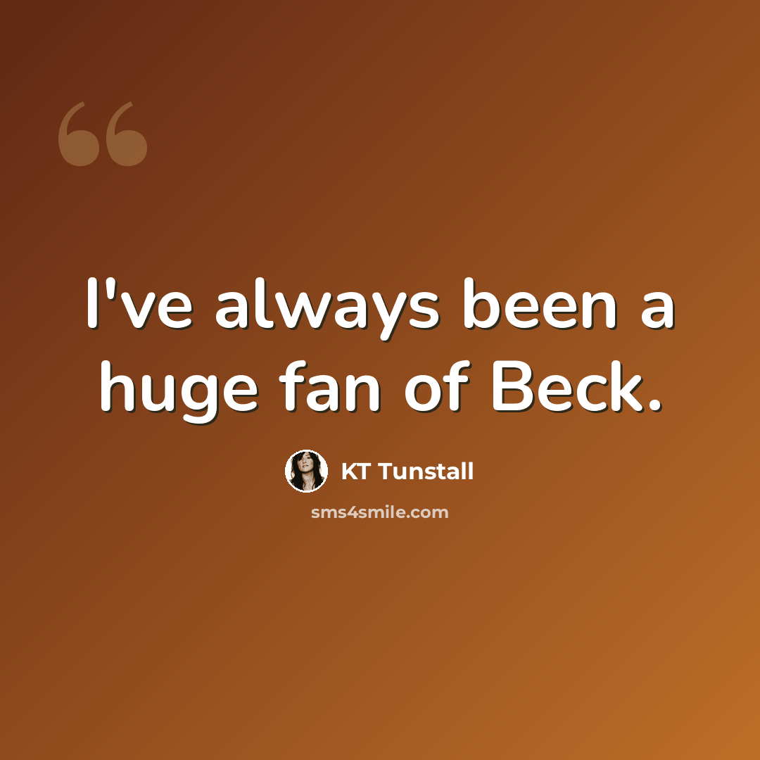 “I've always been a huge fan of Beck.” quote by KT Tunstall
