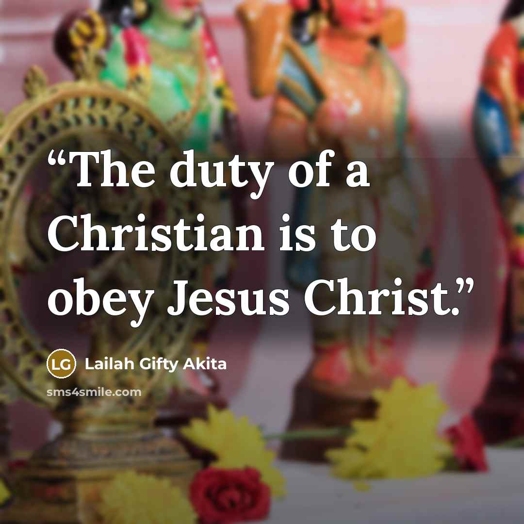 “The duty of a Christian is to obey Jesus Christ.” quote by Lailah Gifty Akita